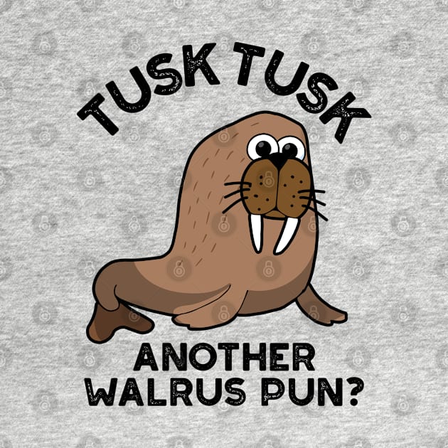 Tusk Tusk Another Walrus Pun Funny Animal Pun by punnybone